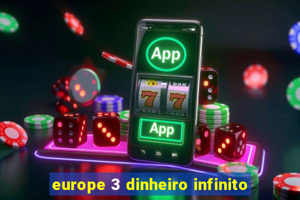 europe 3 dinheiro infinito